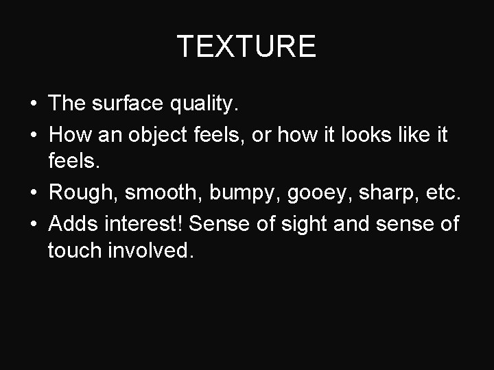TEXTURE • The surface quality. • How an object feels, or how it looks