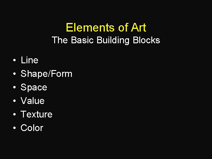Elements of Art The Basic Building Blocks • • • Line Shape/Form Space Value