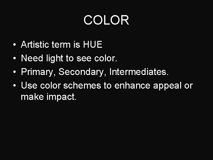 COLOR • • Artistic term is HUE Need light to see color. Primary, Secondary,