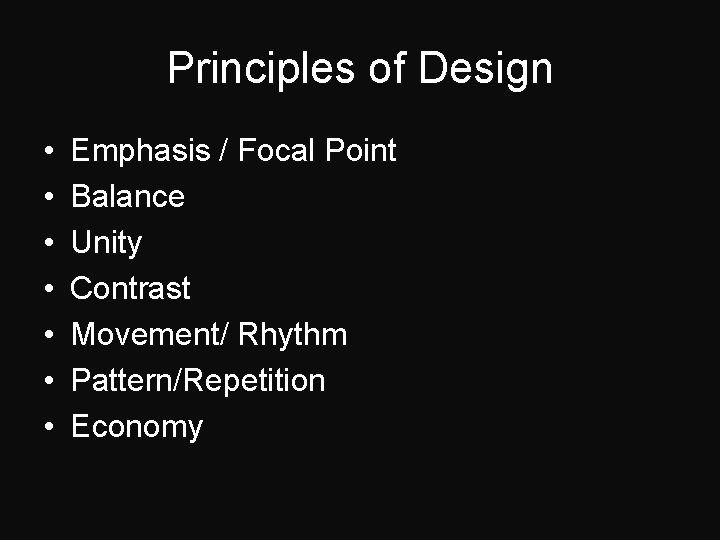 Principles of Design • • Emphasis / Focal Point Balance Unity Contrast Movement/ Rhythm