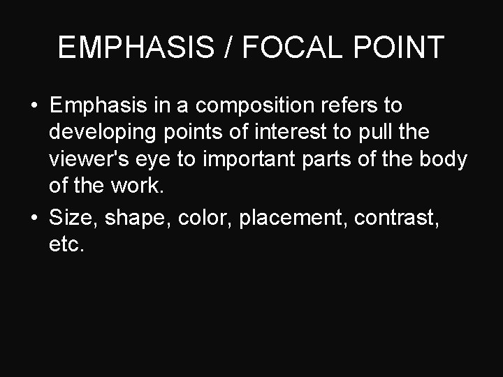 EMPHASIS / FOCAL POINT • Emphasis in a composition refers to developing points of