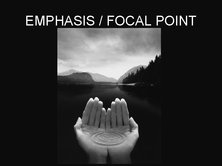 EMPHASIS / FOCAL POINT 