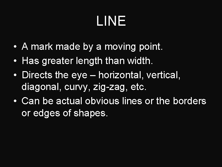 LINE • A mark made by a moving point. • Has greater length than