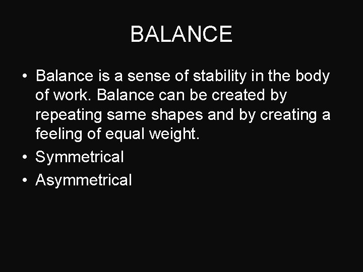 BALANCE • Balance is a sense of stability in the body of work. Balance