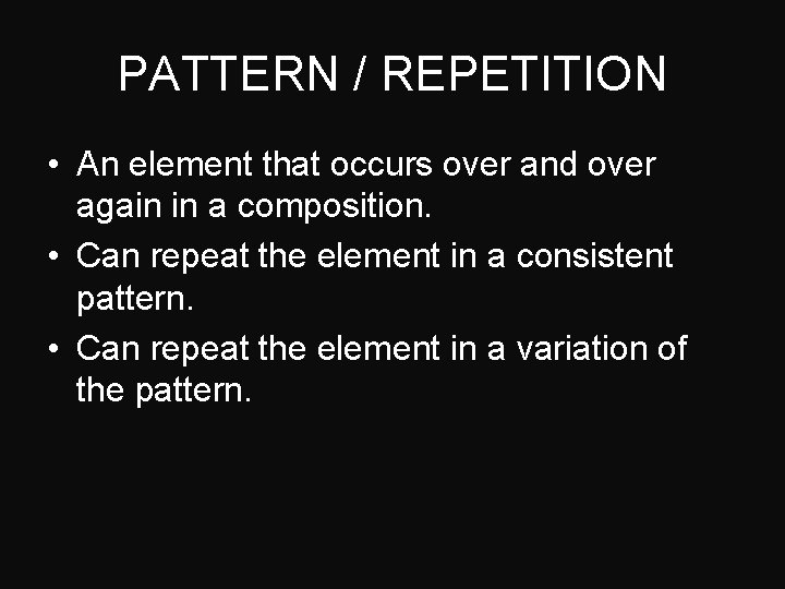 PATTERN / REPETITION • An element that occurs over and over again in a
