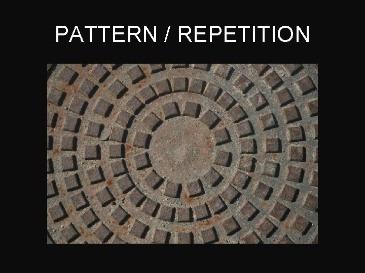 PATTERN / REPETITION 