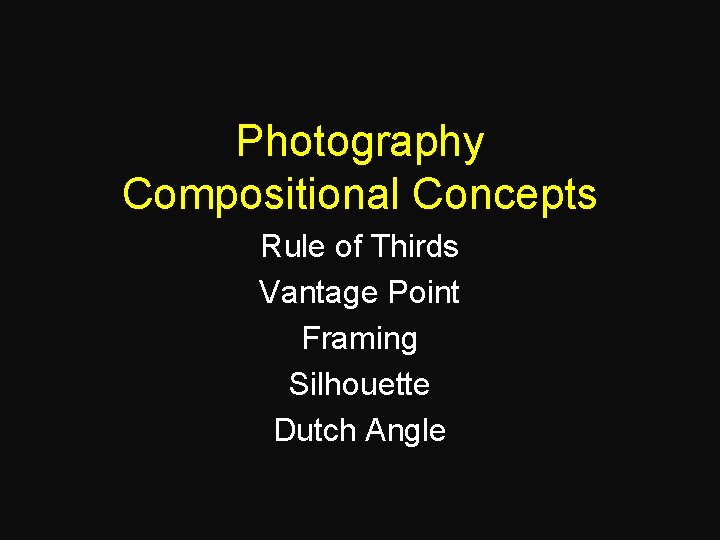 Photography Compositional Concepts Rule of Thirds Vantage Point Framing Silhouette Dutch Angle 