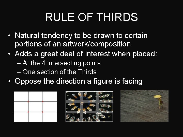 RULE OF THIRDS • Natural tendency to be drawn to certain portions of an