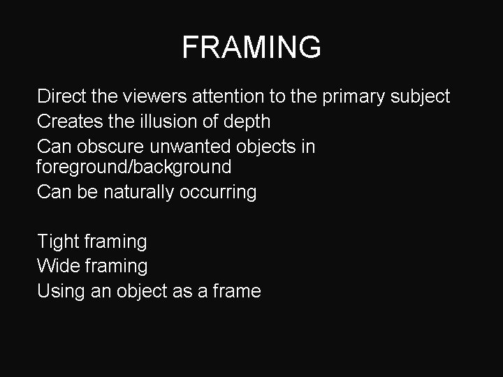 FRAMING – Direct the viewers attention to the primary subject – Creates the illusion