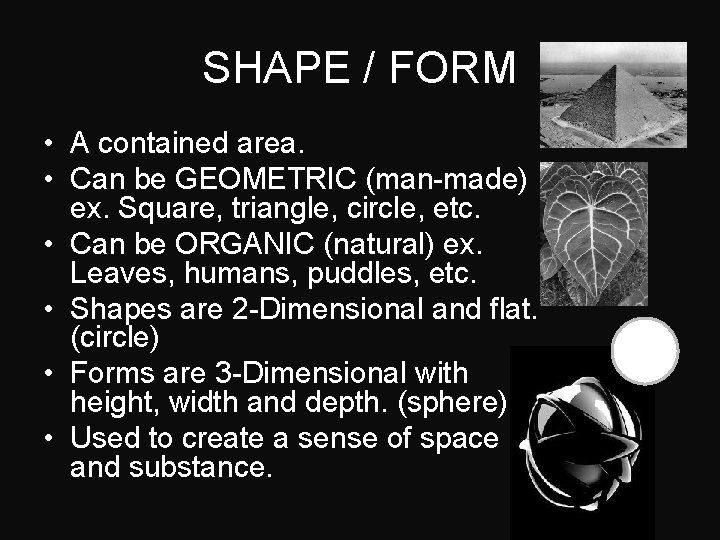 SHAPE / FORM • A contained area. • Can be GEOMETRIC (man-made) ex. Square,