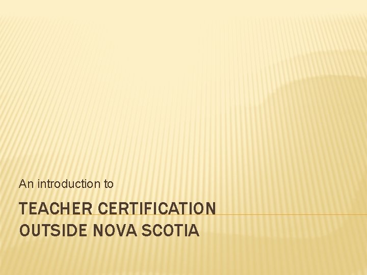 An introduction to TEACHER CERTIFICATION OUTSIDE NOVA SCOTIA 