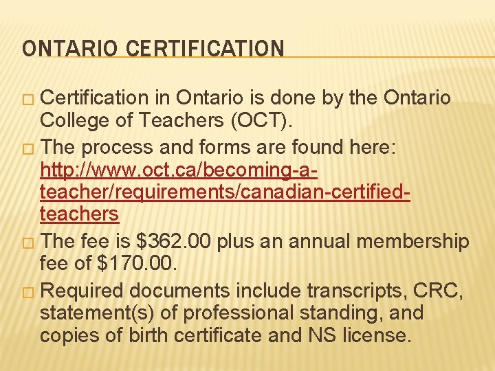 ONTARIO CERTIFICATION � Certification in Ontario is done by the Ontario College of Teachers