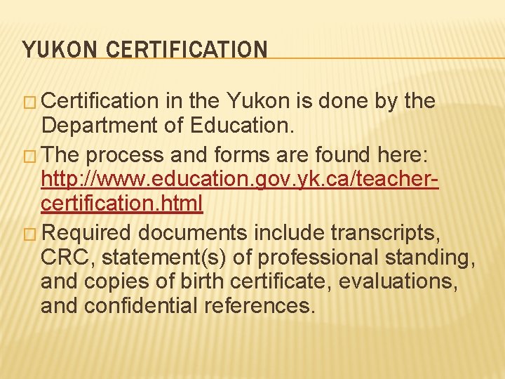 YUKON CERTIFICATION � Certification in the Yukon is done by the Department of Education.