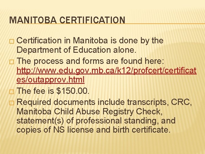 MANITOBA CERTIFICATION � Certification in Manitoba is done by the Department of Education alone.