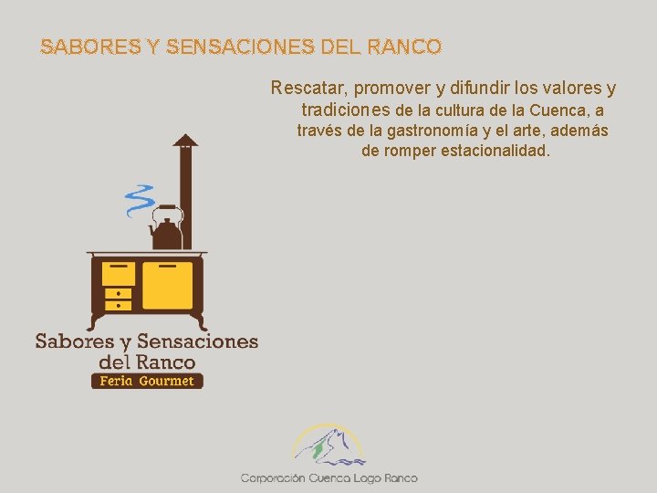 SABORES Y SENSACIONES DEL RANCO Rescatar, promover y difundir los valores y tradiciones de