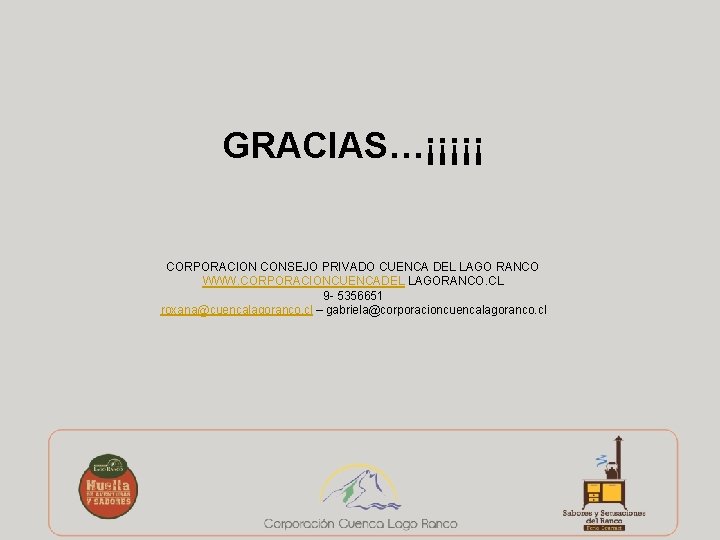 GRACIAS…¡¡¡¡¡ CORPORACION CONSEJO PRIVADO CUENCA DEL LAGO RANCO WWW. CORPORACIONCUENCADEL LAGORANCO. CL 9 -