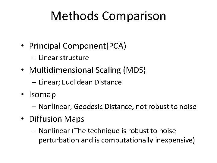 Methods Comparison • Principal Component(PCA) – Linear structure • Multidimensional Scaling (MDS) – Linear;