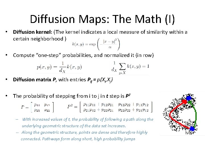 Diffusion Maps: The Math (I) • Diffusion kernel: (The kernel indicates a local measure