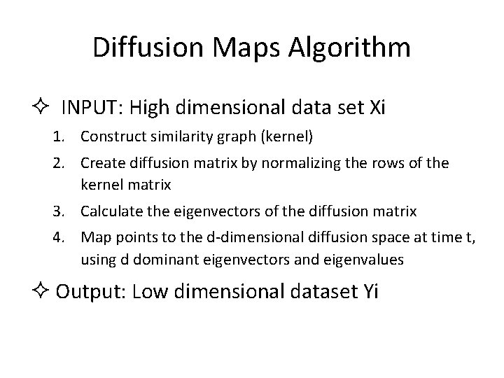 Diffusion Maps Algorithm ² INPUT: High dimensional data set Xi 1. Construct similarity graph