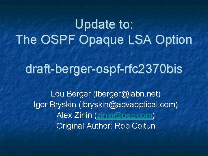 Update to: The OSPF Opaque LSA Option draft-berger-ospf-rfc 2370 bis Lou Berger (lberger@labn. net)