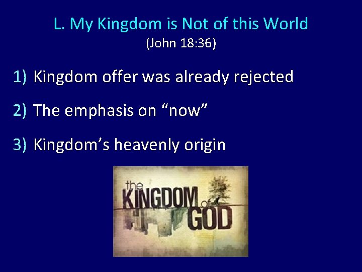 L. My Kingdom is Not of this World (John 18: 36) 1) Kingdom offer L. My Kingdom is Not of this World (John 18: 36) 1) Kingdom offer
