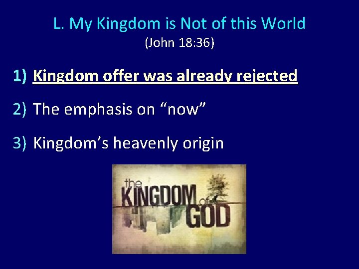 L. My Kingdom is Not of this World (John 18: 36) 1) Kingdom offer L. My Kingdom is Not of this World (John 18: 36) 1) Kingdom offer