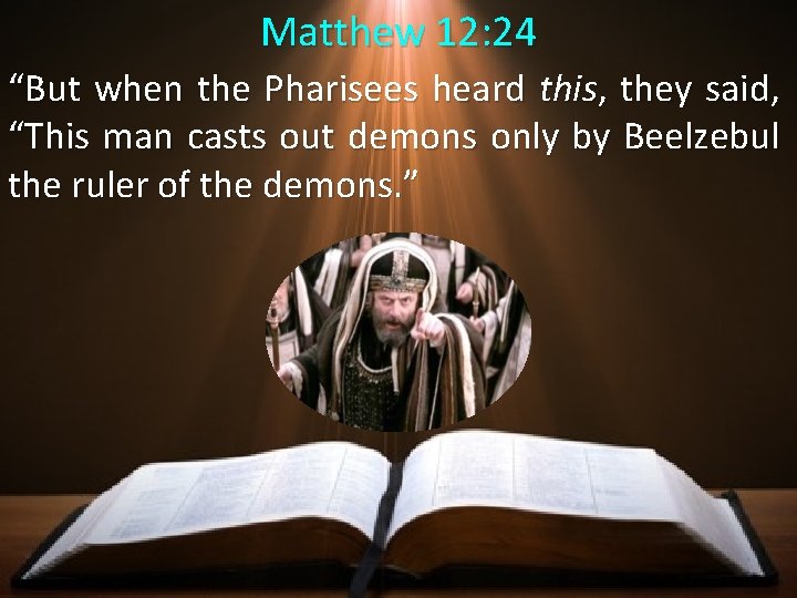 Matthew 12: 24 “But when the Pharisees heard this, they said, “This man casts Matthew 12: 24 “But when the Pharisees heard this, they said, “This man casts