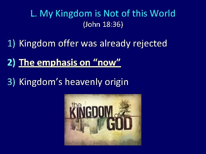 L. My Kingdom is Not of this World (John 18: 36) 1) Kingdom offer L. My Kingdom is Not of this World (John 18: 36) 1) Kingdom offer