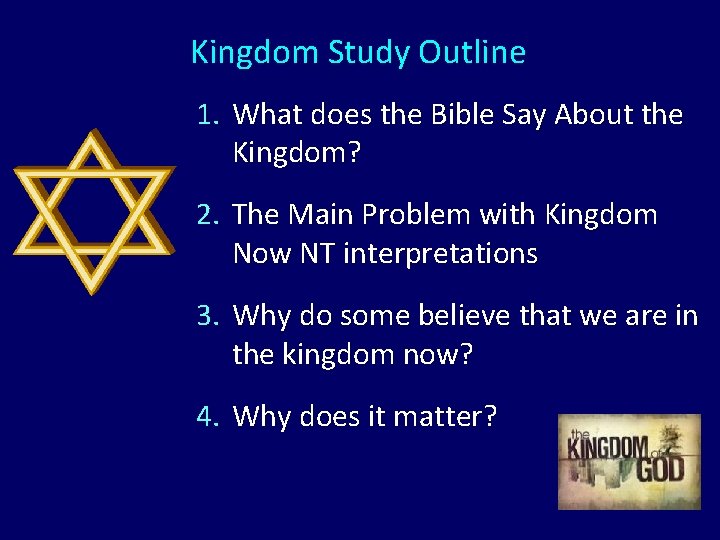 Kingdom Study Outline 1. What does the Bible Say About the Kingdom? 2. The Kingdom Study Outline 1. What does the Bible Say About the Kingdom? 2. The