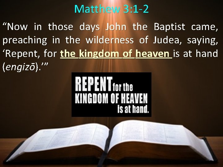 Matthew 3: 1 -2 “Now in those days John the Baptist came, preaching in Matthew 3: 1 -2 “Now in those days John the Baptist came, preaching in