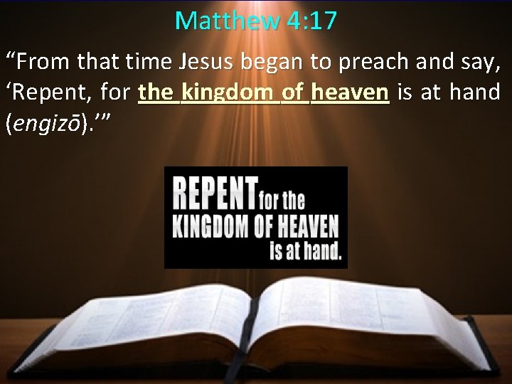 Matthew 4: 17 “From that time Jesus began to preach and say, ‘Repent, for Matthew 4: 17 “From that time Jesus began to preach and say, ‘Repent, for