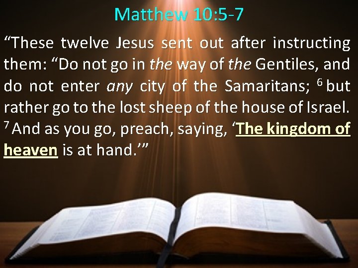Matthew 10: 5 -7 “These twelve Jesus sent out after instructing them: “Do not Matthew 10: 5 -7 “These twelve Jesus sent out after instructing them: “Do not