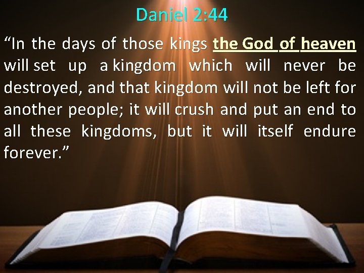 Daniel 2: 44 “In the days of those kings the God of heaven will Daniel 2: 44 “In the days of those kings the God of heaven will