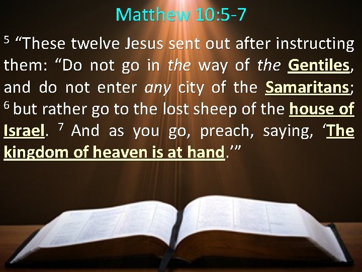 Matthew 10: 5 -7 5 “These twelve Jesus sent out after instructing them: “Do Matthew 10: 5 -7 5 “These twelve Jesus sent out after instructing them: “Do