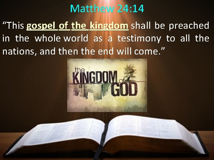 Matthew 24: 14 “This gospel of the kingdom shall be preached in the whole Matthew 24: 14 “This gospel of the kingdom shall be preached in the whole
