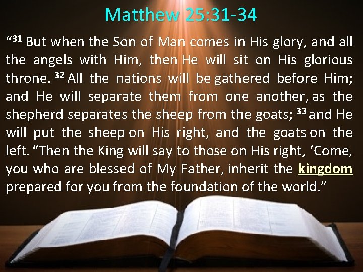 Matthew 25: 31 -34 “ 31 But when the Son of Man comes in Matthew 25: 31 -34 “ 31 But when the Son of Man comes in