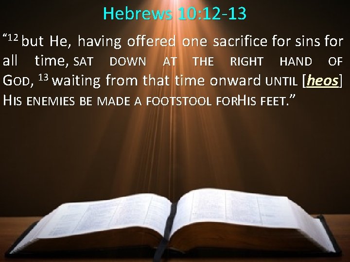 Hebrews 10: 12 -13 “ 12 but He, having offered one sacrifice for sins Hebrews 10: 12 -13 “ 12 but He, having offered one sacrifice for sins