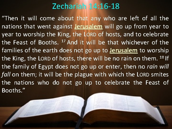 Zechariah 14: 16 -18 “Then it will come about that any who are left Zechariah 14: 16 -18 “Then it will come about that any who are left