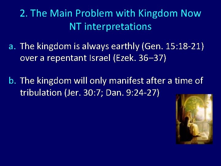 2. The Main Problem with Kingdom Now NT interpretations a. The kingdom is always 2. The Main Problem with Kingdom Now NT interpretations a. The kingdom is always