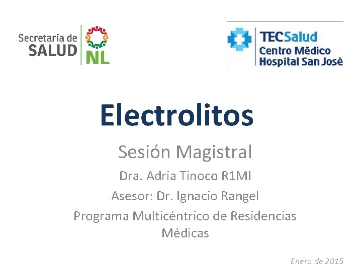 Electrolitos Sesión Magistral Dra. Adria Tinoco R 1 MI Asesor: Dr. Ignacio Rangel Programa