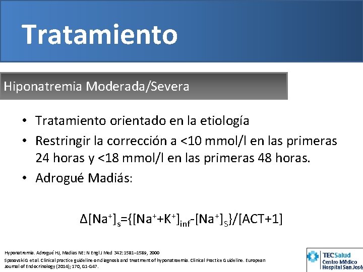 Tratamiento Hiponatremia Moderada/Severa • Tratamiento orientado en la etiología • Restringir la corrección a