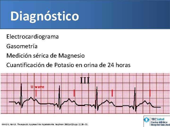 Diagnóstico Electrocardiograma Gasometría Medición sérica de Magnesio Cuantificación de Potasio en orina de 24