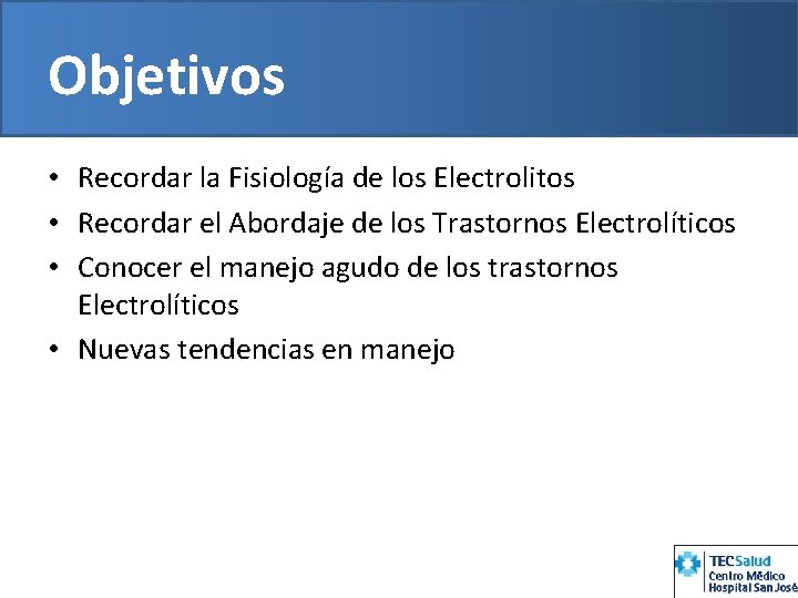 Objetivos • Recordar la Fisiología de los Electrolitos • Recordar el Abordaje de los
