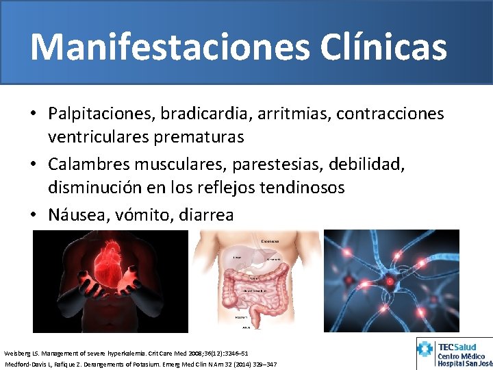 Manifestaciones Clínicas • Palpitaciones, bradicardia, arritmias, contracciones ventriculares prematuras • Calambres musculares, parestesias, debilidad,