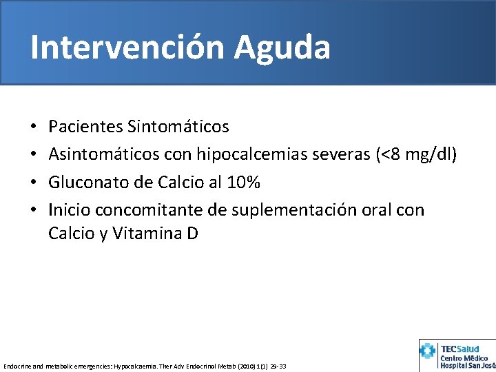 Intervención Aguda • • Pacientes Sintomáticos Asintomáticos con hipocalcemias severas (<8 mg/dl) Gluconato de