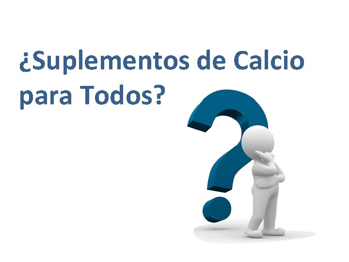 ¿Suplementos de Calcio para Todos? 