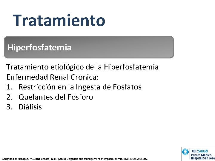 Tratamiento Hiperfosfatemia Tratamiento etiológico de la Hiperfosfatemia Enfermedad Renal Crónica: 1. Restricción en la