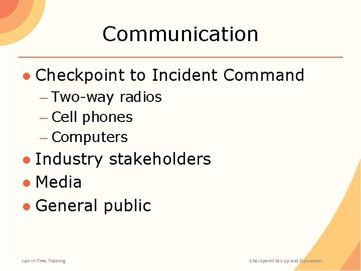 Communication ● Checkpoint to Incident Command – Two-way radios – Cell phones – Computers