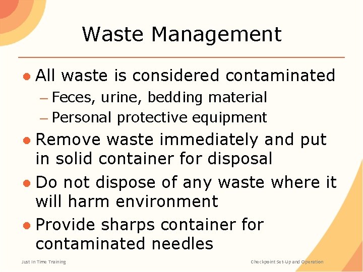 Waste Management ● All waste is considered contaminated – Feces, urine, bedding material –