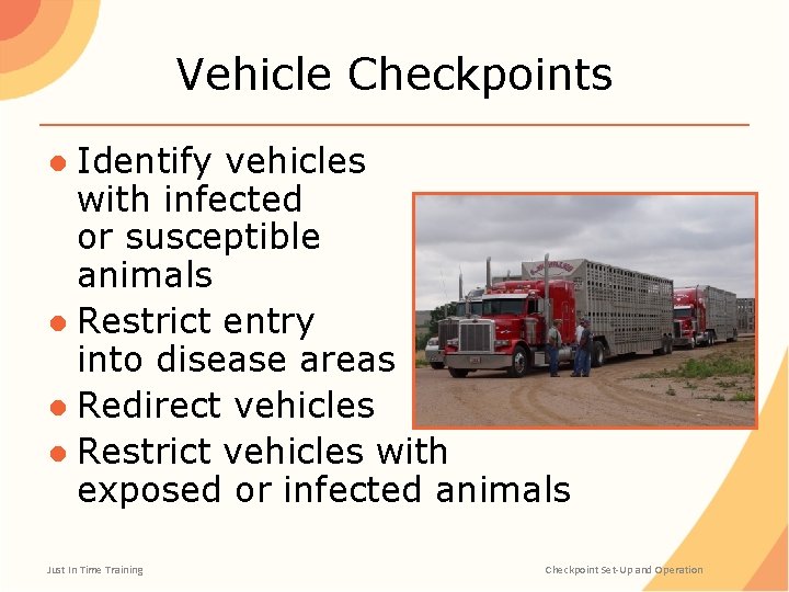 Vehicle Checkpoints ● Identify vehicles with infected or susceptible animals ● Restrict entry into